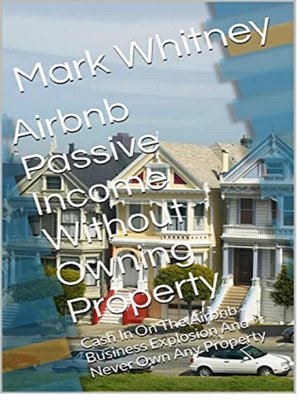 cover image of Airbnb and Vacation Rental Passive Income Without Owning Real Estate
